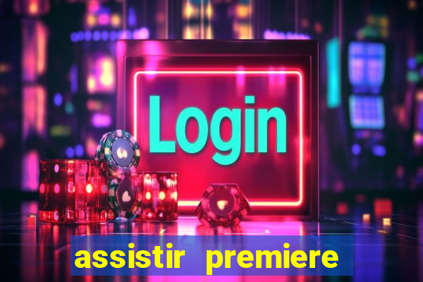 assistir premiere ao vivo gratis